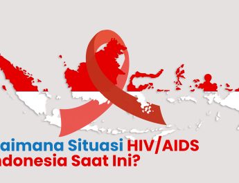 Bagaimana Situasi HIV/AIDS di Indonesia Saat Ini?
